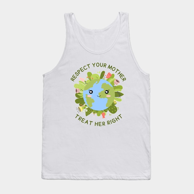 Respect your Mother, Treat Her Right | Funny Green Earth Day Awareness Mother Earth Humor with Cute Smiley World Globe Face Mother's Day Tank Top by Motistry